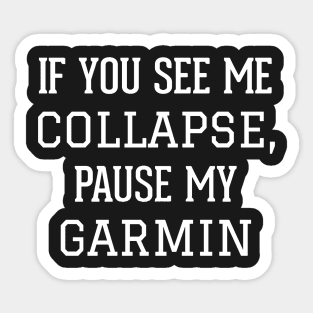 If You See Me Collapse,Pause My Garmin Sticker